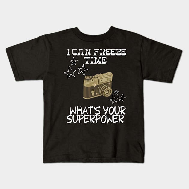 I CAN FREEZE TIME What's Your Superpower Funny Photography quote Kids T-Shirt by Grun illustration 